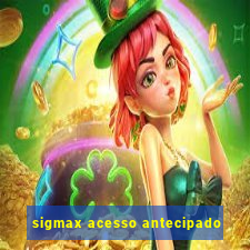 sigmax acesso antecipado